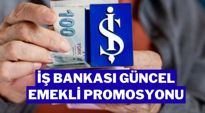 Türkiye İş Bankası Emekli Promosyonu 2026 Ne Kadar?