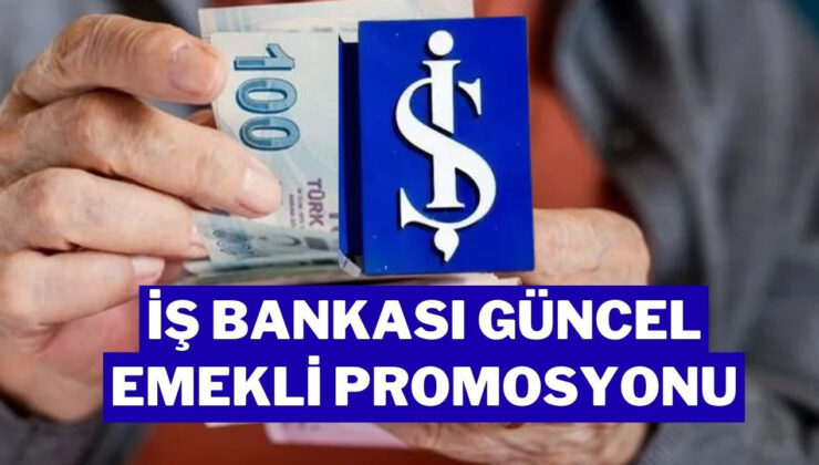 Türkiye İş Bankası Emekli Promosyonu 2026 Ne Kadar?